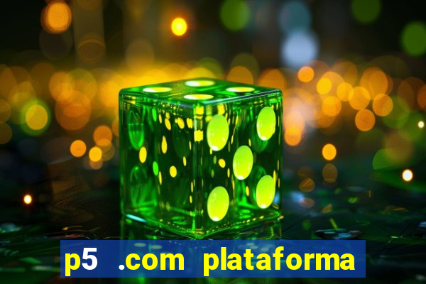 p5 .com plataforma de jogos